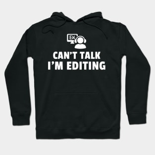 Funny Editor Can't Talk I'm Editing Video Editing, Film Editor, Photographer Design,  Editing Mode Women Men Hoodie